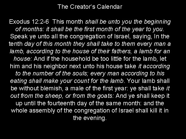 The Creator’s Calendar Exodus 12: 2 -6 This month shall be unto you the