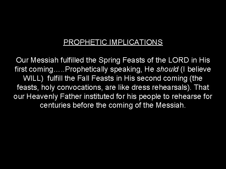 PROPHETIC IMPLICATIONS Our Messiah fulfilled the Spring Feasts of the LORD in His first