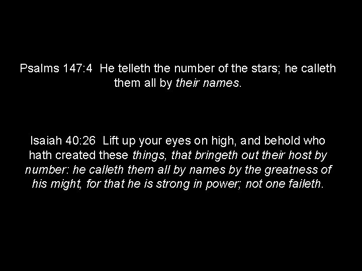 Psalms 147: 4 He telleth the number of the stars; he calleth them all