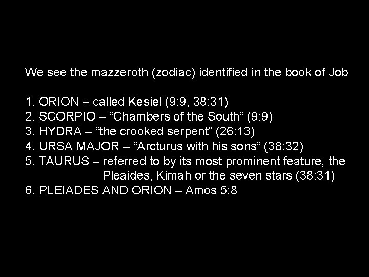 We see the mazzeroth (zodiac) identified in the book of Job 1. ORION –
