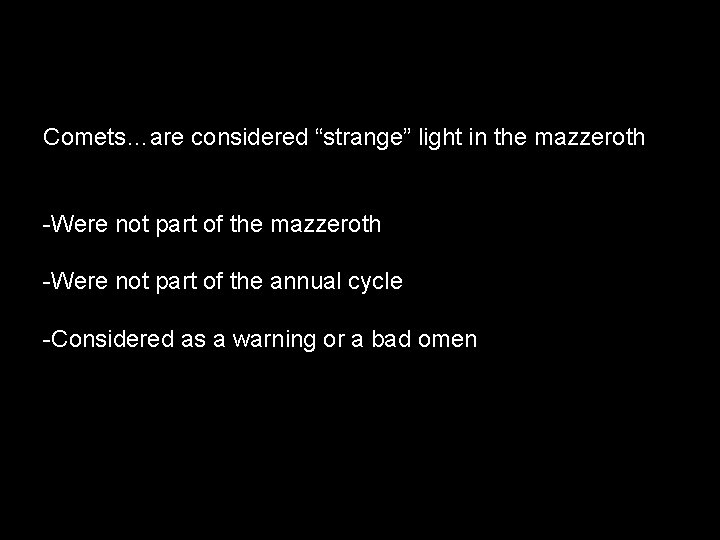 Comets…are considered “strange” light in the mazzeroth -Were not part of the annual cycle