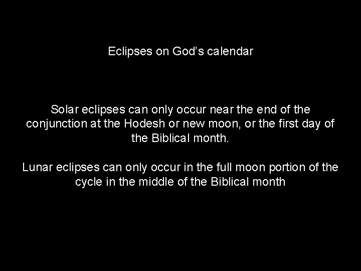 Eclipses on God’s calendar Solar eclipses can only occur near the end of the