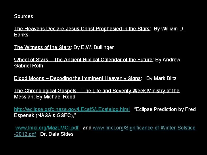 Sources: The Heavens Declare-Jesus Christ Prophesied in the Stars: By William D. Banks The