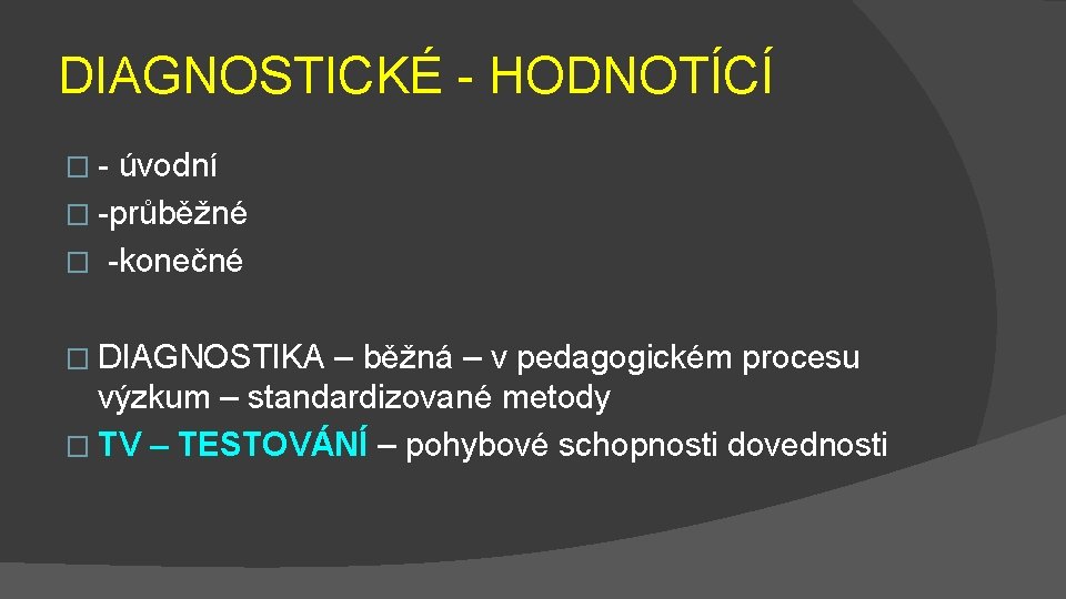 DIAGNOSTICKÉ - HODNOTÍCÍ �- úvodní � -průběžné � -konečné � DIAGNOSTIKA – běžná –