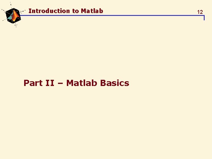 Introduction to Matlab Part II – Matlab Basics 12 Introduction to Matlab Part II – Matlab Basics 12