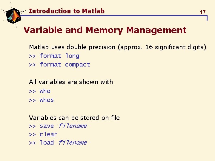 Introduction to Matlab 17 Variable and Memory Management Matlab uses double precision (approx. 16 Introduction to Matlab 17 Variable and Memory Management Matlab uses double precision (approx. 16