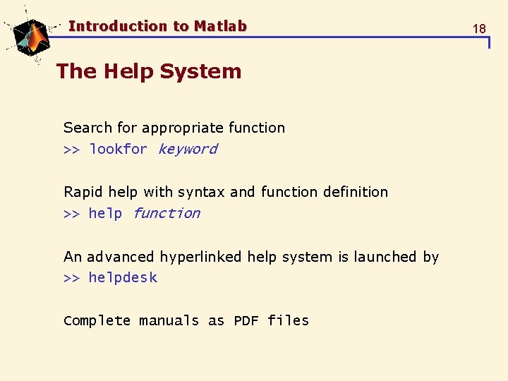 Introduction to Matlab The Help System Search for appropriate function >> lookfor keyword Rapid Introduction to Matlab The Help System Search for appropriate function >> lookfor keyword Rapid