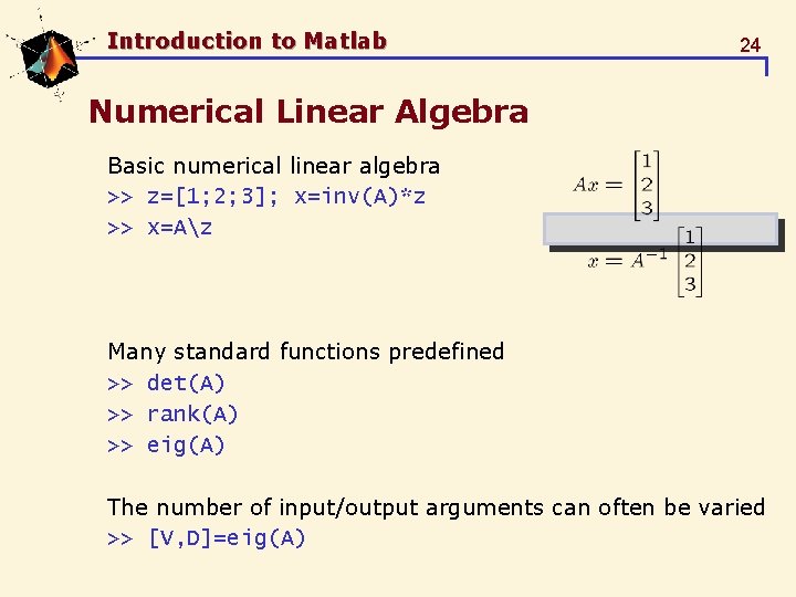 Introduction to Matlab 24 Numerical Linear Algebra Basic numerical linear algebra >> z=[1; 2; Introduction to Matlab 24 Numerical Linear Algebra Basic numerical linear algebra >> z=[1; 2;