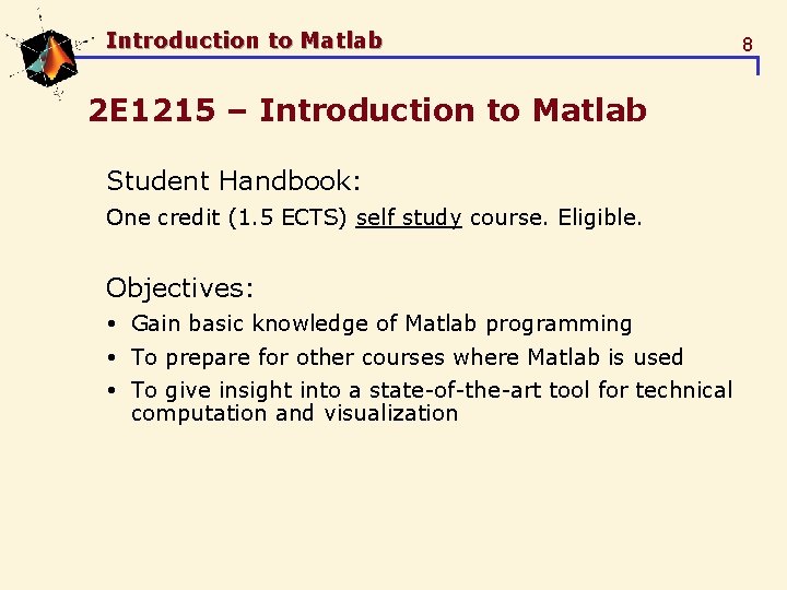 Introduction to Matlab 2 E 1215 – Introduction to Matlab Student Handbook: One credit Introduction to Matlab 2 E 1215 – Introduction to Matlab Student Handbook: One credit