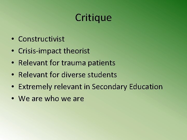 Critique • • • Constructivist Crisis-impact theorist Relevant for trauma patients Relevant for diverse