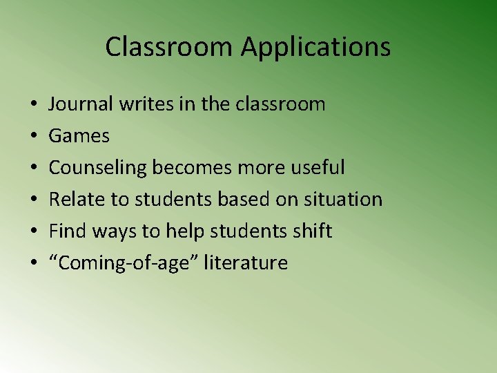 Classroom Applications • • • Journal writes in the classroom Games Counseling becomes more