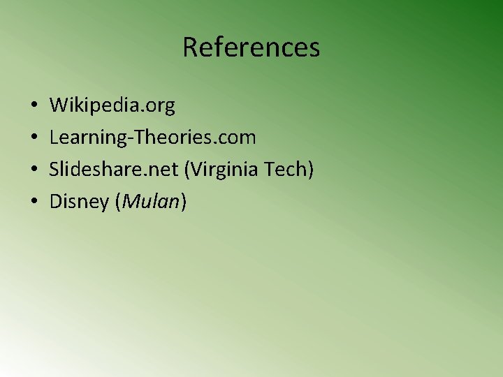 References • • Wikipedia. org Learning-Theories. com Slideshare. net (Virginia Tech) Disney (Mulan) 