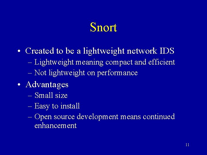 Snort • Created to be a lightweight network IDS – Lightweight meaning compact and