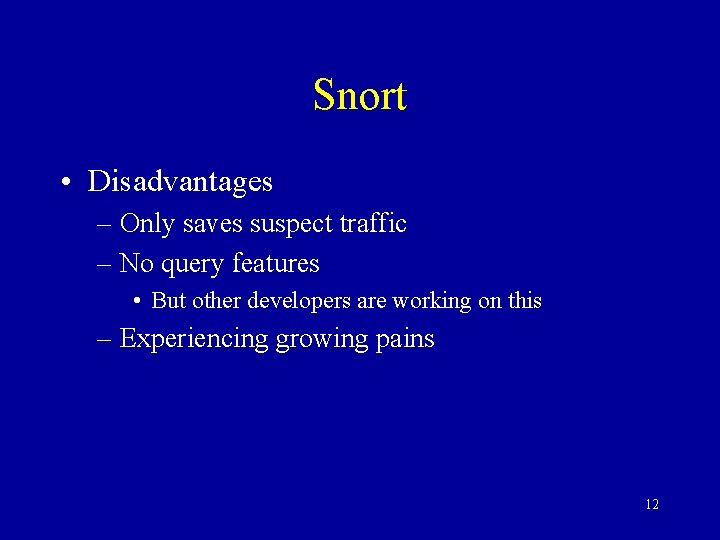 Snort • Disadvantages – Only saves suspect traffic – No query features • But