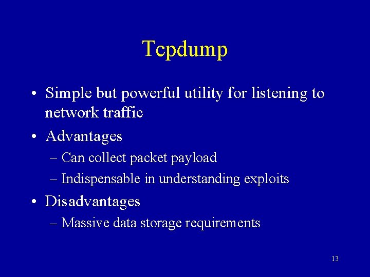 Tcpdump • Simple but powerful utility for listening to network traffic • Advantages –