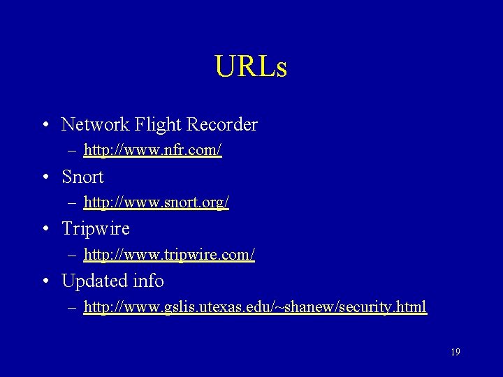 URLs • Network Flight Recorder – http: //www. nfr. com/ • Snort – http: