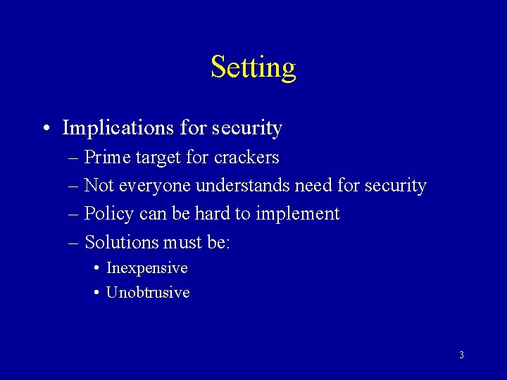 Setting • Implications for security – Prime target for crackers – Not everyone understands