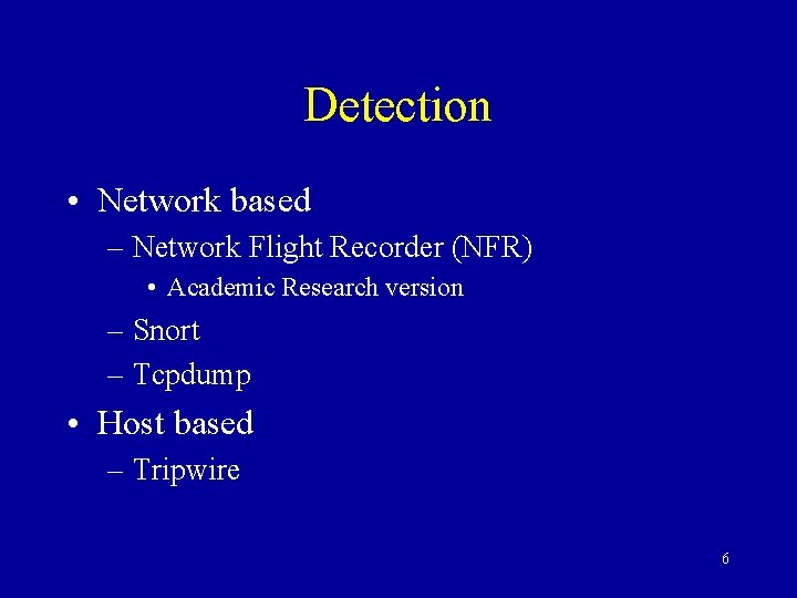 Detection • Network based – Network Flight Recorder (NFR) • Academic Research version –
