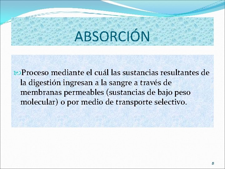 ABSORCIÓN Proceso mediante el cuál las sustancias resultantes de la digestión ingresan a la