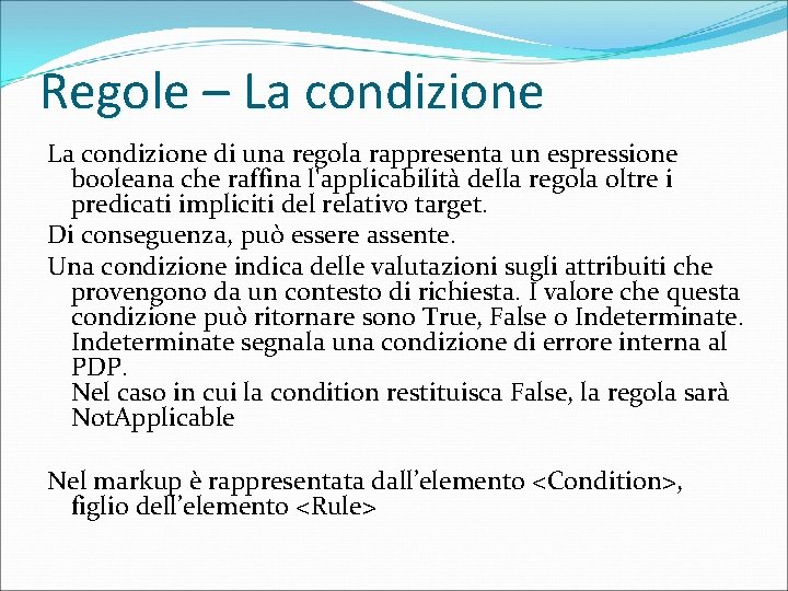 Regole – La condizione di una regola rappresenta un espressione booleana che raffina l'applicabilità