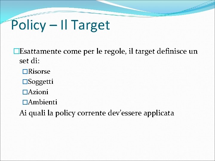 Policy – Il Target �Esattamente come per le regole, il target definisce un set