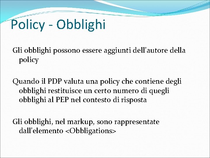 Policy - Obblighi Gli obblighi possono essere aggiunti dell’autore della policy Quando il PDP