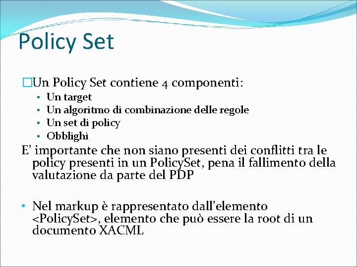 Policy Set �Un Policy Set contiene 4 componenti: • • Un target Un algoritmo