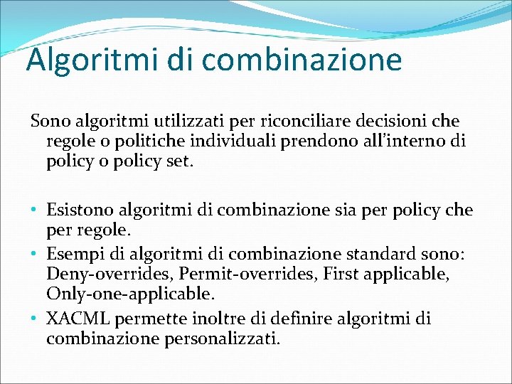 Algoritmi di combinazione Sono algoritmi utilizzati per riconciliare decisioni che regole o politiche individuali