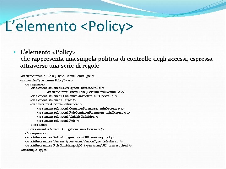 L’elemento <Policy> • L’elemento <Policy> che rappresenta una singola politica di controllo degli accessi,