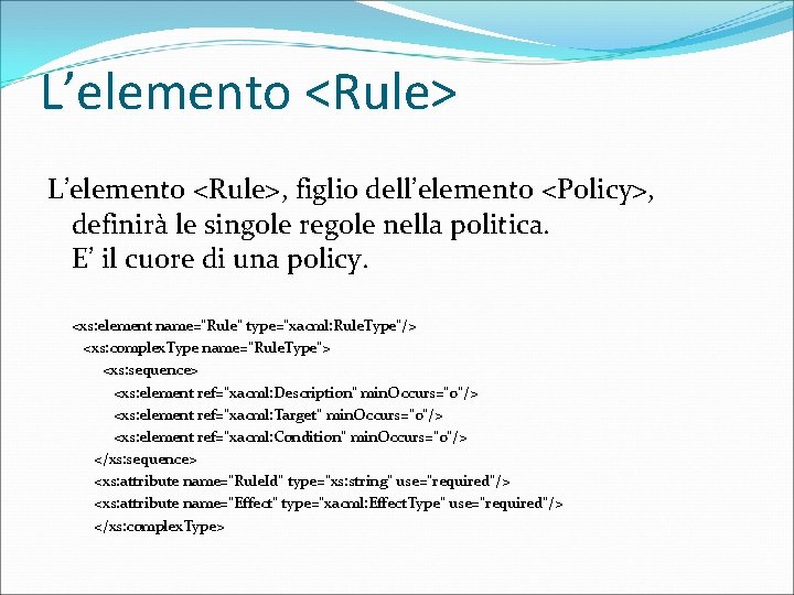 L’elemento <Rule>, figlio dell’elemento <Policy>, definirà le singole regole nella politica. E’ il cuore