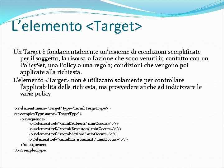 L’elemento <Target> Un Target è fondamentalmente un’insieme di condizioni semplificate per il soggetto, la