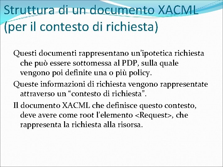 Struttura di un documento XACML (per il contesto di richiesta) Questi documenti rappresentano un’ipotetica