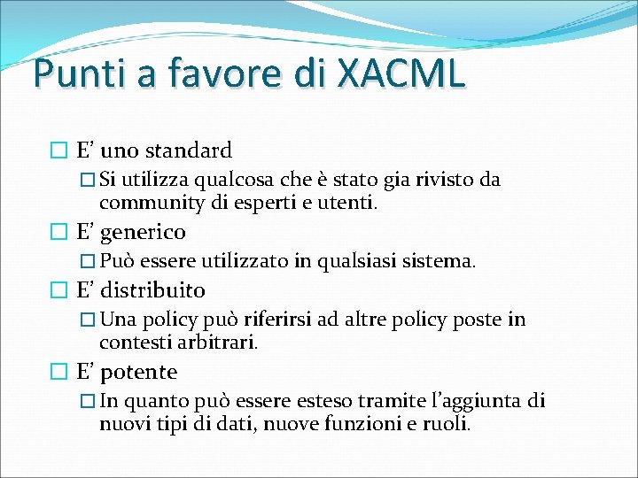 Punti a favore di XACML � E’ uno standard � Si utilizza qualcosa che