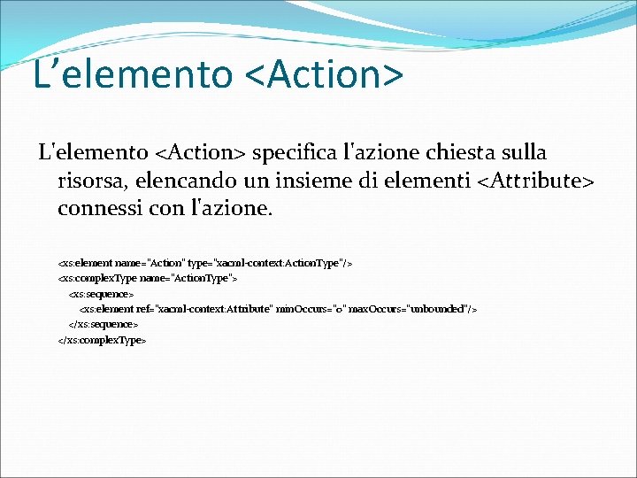 L’elemento <Action> L'elemento <Action> specifica l'azione chiesta sulla risorsa, elencando un insieme di elementi