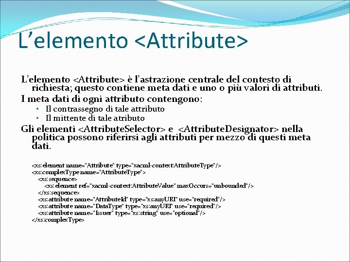 L’elemento <Attribute> è l’astrazione centrale del contesto di richiesta; questo contiene meta dati e