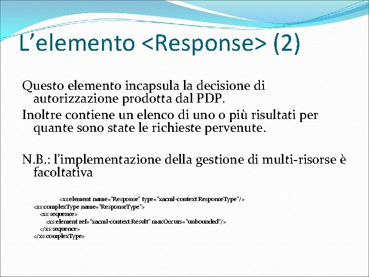 L’elemento <Response> (2) Questo elemento incapsula la decisione di autorizzazione prodotta dal PDP. Inoltre