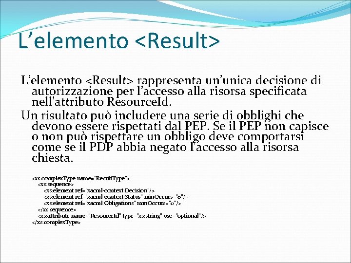 L’elemento <Result> rappresenta un’unica decisione di autorizzazione per l’accesso alla risorsa specificata nell’attributo Resource.