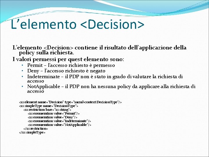 L’elemento <Decision> contiene il risultato dell’applicazione della policy sulla richiesta. I valori permessi per