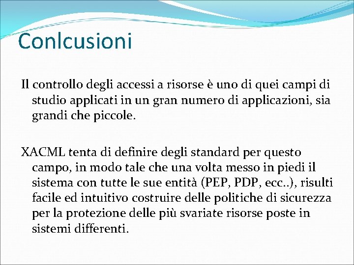 Conlcusioni Il controllo degli accessi a risorse è uno di quei campi di studio