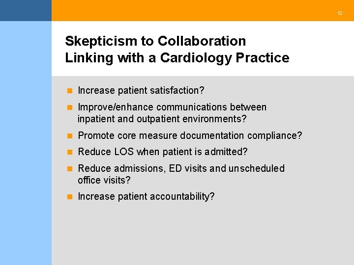 12 Skepticism to Collaboration Linking with a Cardiology Practice n Increase patient satisfaction? n