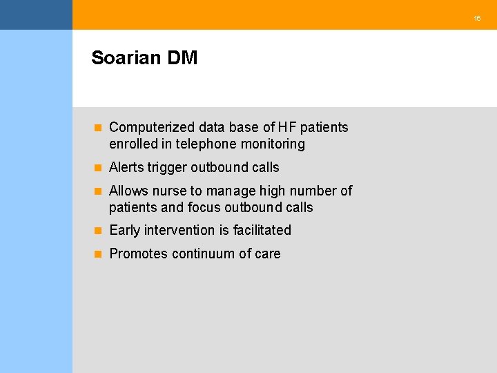 16 Soarian DM n Computerized data base of HF patients enrolled in telephone monitoring