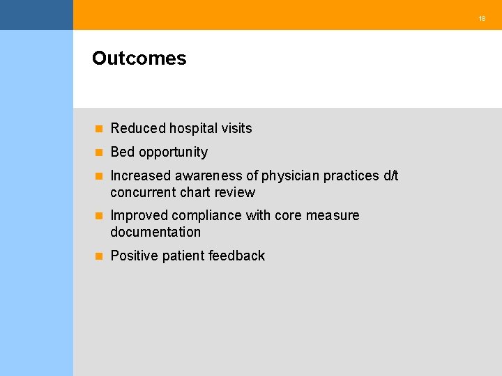 18 Outcomes n Reduced hospital visits n Bed opportunity n Increased awareness of physician