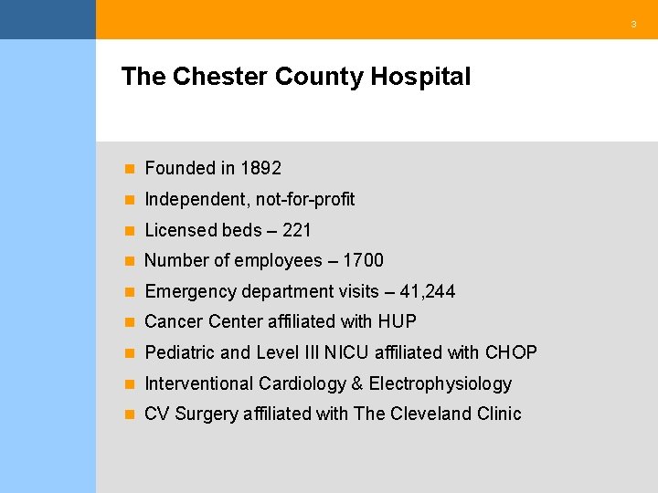 3 The Chester County Hospital n Founded in 1892 n Independent, not-for-profit n Licensed