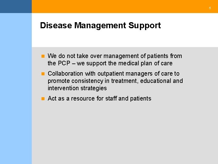 5 Disease Management Support n We do not take over management of patients from