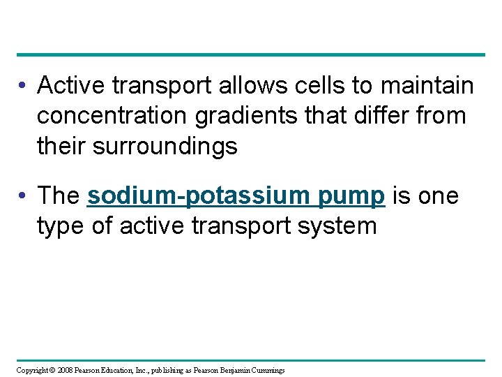  • Active transport allows cells to maintain concentration gradients that differ from their