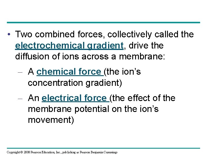  • Two combined forces, collectively called the electrochemical gradient, drive the diffusion of
