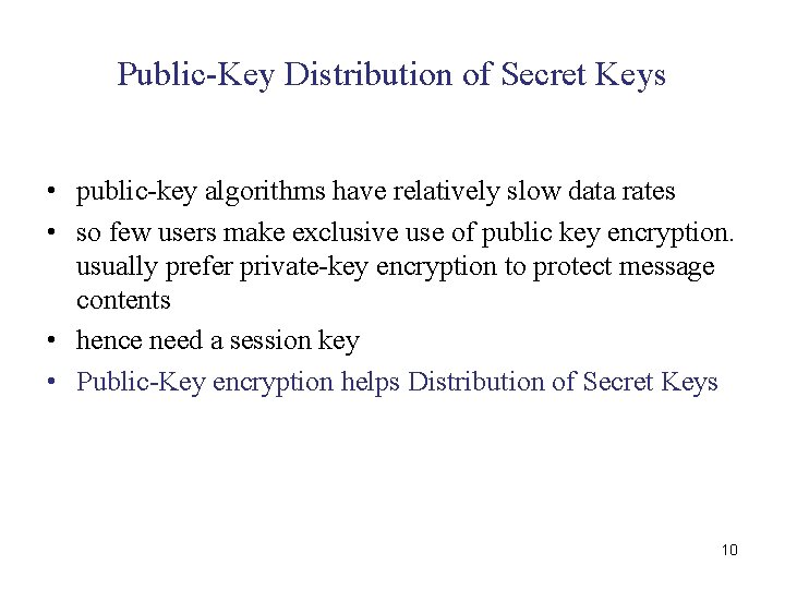 Public-Key Distribution of Secret Keys • public-key algorithms have relatively slow data rates •