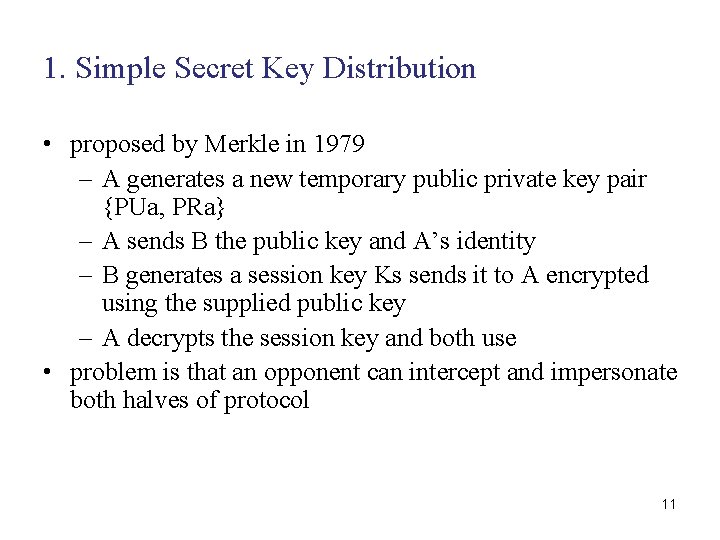 1. Simple Secret Key Distribution • proposed by Merkle in 1979 – A generates