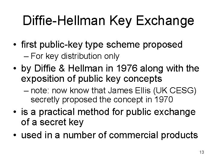 Diffie-Hellman Key Exchange • first public-key type scheme proposed – For key distribution only