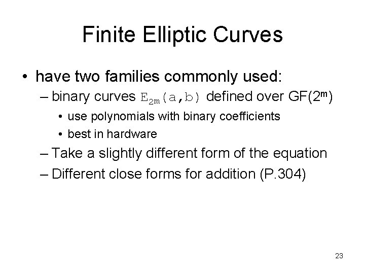 Finite Elliptic Curves • have two families commonly used: – binary curves E 2